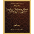 Formulas Of The Magical Kabalah Or The Magical Art Of The Sixth And Seventh Book Of Moses - Paperback