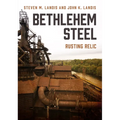 Bethlehem Steel: Rusting Relic - Paperback