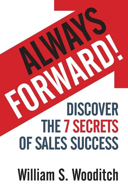 Always Forward!: Discover the 7 Secrets of Sales Success - Paperback