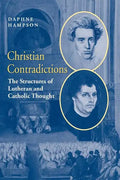 Christian Contradictions: The Structures of Lutheran and Catholic Thought - Paperback