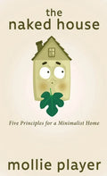 The Naked House: Five Principles for a Minimalist Home - Hardcover