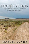 Unlocating: How Undoing Everything You Think Will Bring True Freedom - Paperback