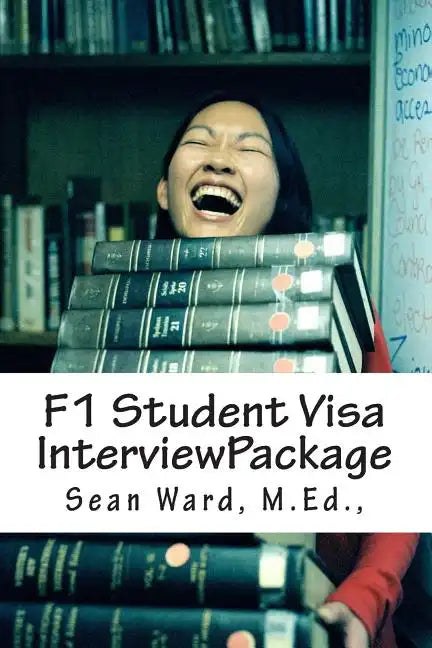F-1 Student Visa Interview Package: The latest and most current guide for preparing and passing your F-1 Student Visa Interview... - Paperback