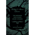 The Bowmen - And Other Short Stories by Arthur Machen (Fantasy and Horror Classics) - Paperback