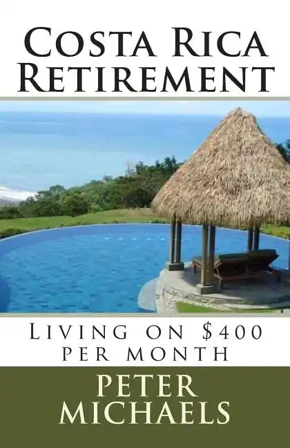 Costa Rica Retirement: : Living on $400 per month - Paperback