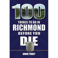 100 Things to Do in Richmond Before You Die - Paperback