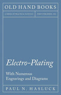 Electro-Plating - With Numerous Engravings and Diagrams - Paperback