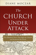 The Church Under Attack: Five Hundred Years That Split the Church and Scattered the Flock - Paperback