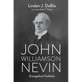 John Williamson Nevin: Evangelical Catholic - Paperback