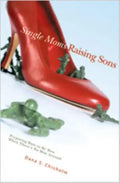Single Moms Raising Sons: Preparing Boys to Be Men When There's No Man Around - Paperback
