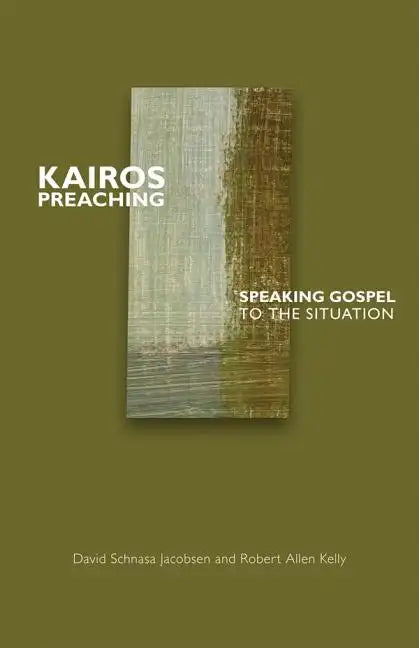 Kairos Preaching: Speaking Gospel to the Situation - Paperback