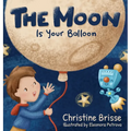 The Moon is Your Balloon - Hardcover