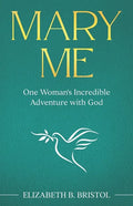 Mary Me: One Woman's Incredible Adventure with God - Paperback