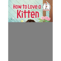 How to Love a Kitten - Hardcover