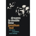 Dreams in Double Time: On Race, Freedom, and Bebop - Paperback