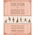 Evolution of Goddess: A Modern Girl's Guide to Activating Your Feminine Superpowers - Paperback
