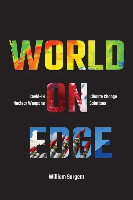World on Edge: Covid-19, Climate Change, Ukraine and Solutions. - Paperback