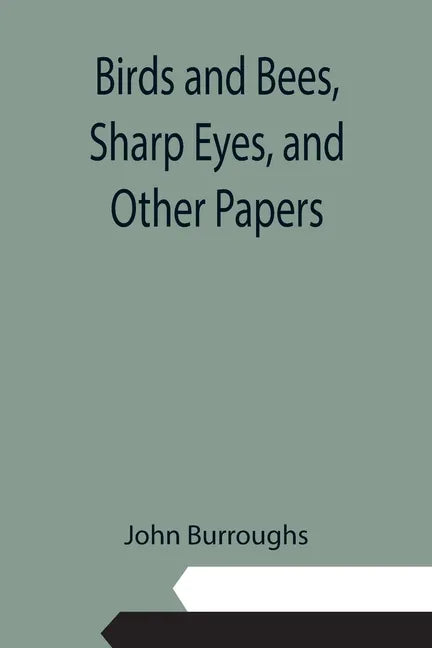 Birds and Bees, Sharp Eyes, and Other Papers - Paperback