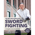 The Art and Science of Sword Fighting: A Complete Instructional Guide - Hardcover