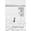 Down But Never Out: A Collection of Poetry - Paperback