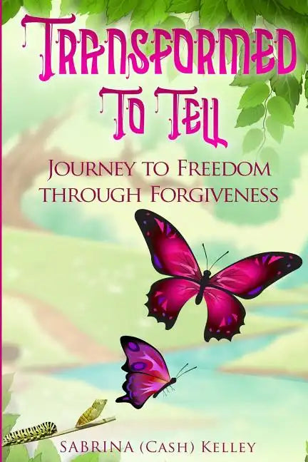 Transformed to Tell: Journey To Freedom Through Forgiveness - Paperback