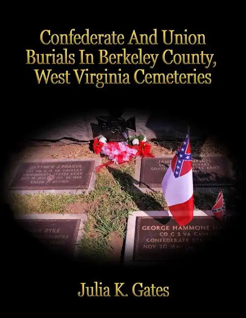 Confederate and Union Burials In Berkeley County, West Virginia Cemeteries - Paperback
