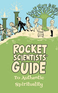 Rocket Scientists' Guide to Authentic Spirituality - Paperback