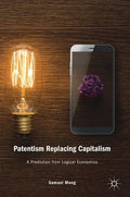Patentism Replacing Capitalism: A Prediction from Logical Economics - Hardcover