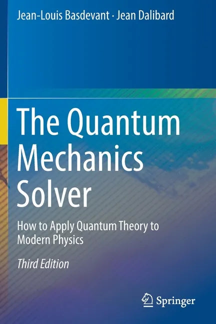 The Quantum Mechanics Solver: How to Apply Quantum Theory to Modern Physics - Paperback