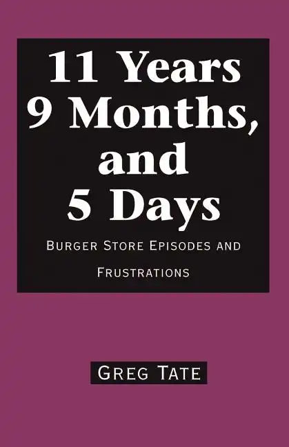 11 Years 9 Months, and 5 Days: Burger Store Episodes and Frustrations - Paperback