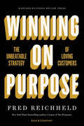 Winning on Purpose: The Unbeatable Strategy of Loving Customers - Hardcover