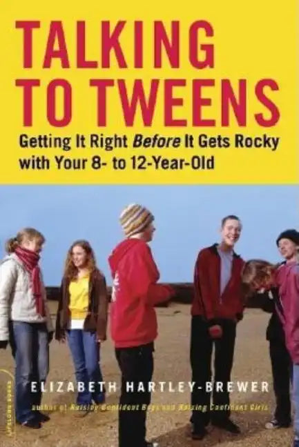 Talking to Tweens: Getting It Right Before It Gets Rocky with Your 8- To 12-Year-Old - Paperback