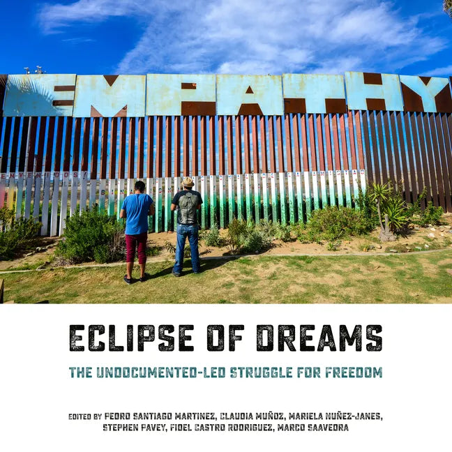 Eclipse of Dreams: The Undocumented-Led Struggle for Freedom - Paperback