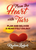 From The Heart With Tears: Plan and Deliver a Heartfelt Eulogy - Paperback