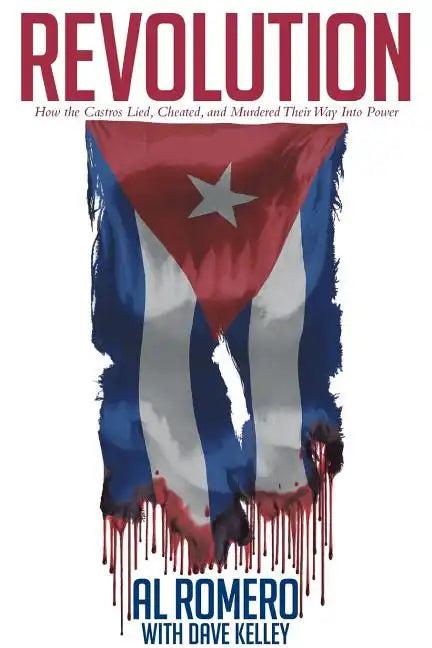 Revolution: How the Castros Lied, Cheated, and Murdered Their Way Into Power - Paperback