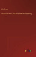 Catalogue of the Valuable and Choice Library - Hardcover