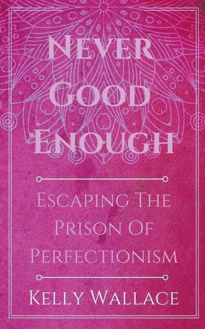Never Good Enough - Escaping The Prison Of Perfectionism - Paperback