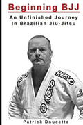 Beginning BJJ: An Unfinished Journey in Brazilian Jiu-Jitsu - Paperback