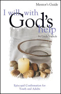 I Will, with God's Help Mentor Guide: Episcopal Confirmation for Youth and Adults - Paperback