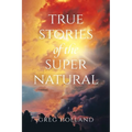 True Stories of the Supernatural - Paperback