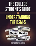 The College Student's Guide to Understanding the DSM-5: A summarized format to understanding DSM-5 Disorders - Paperback