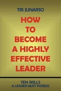 How to Become a Highly Effective Leader: Ten Skills a Leader Must Possess - Paperback