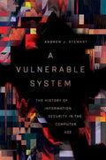 A Vulnerable System: The History of Information Security in the Computer Age - Hardcover