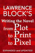 Writing the Novel from Plot to Print to Pixel: Expanded and Updated - Paperback