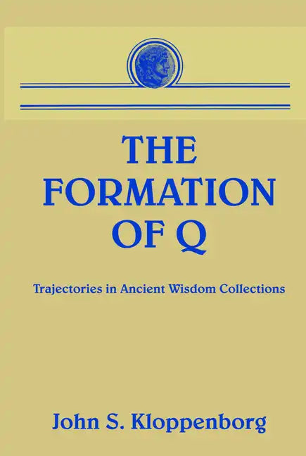 The Formation of Q: Trajectories in Ancient Wisdom Collections - Paperback