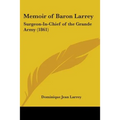 Memoir of Baron Larrey: Surgeon-In-Chief of the Grande Army (1861) - Paperback