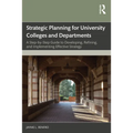 Strategic Planning for University Colleges and Departments: A Step-by-Step Guide to Developing, Refining, and Implementing Effective Strategy - Paperback