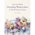 You Can Paint Dazzling Watercolors in Twelve Easy Lessons - Paperback
