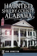 Haunted Shelby County, Alabama - Paperback