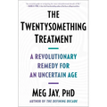 The Twentysomething Treatment: A Revolutionary Remedy for an Uncertain Age - Hardcover